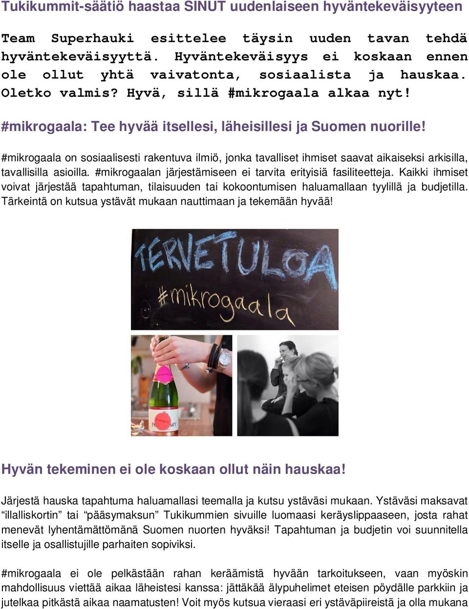 #mikrogaala: Tee hyvää itsellesi, läheisillesi ja Suomen nuorille! #mikrogaala on sosiaalisesti rakentuva ilmiö, jonka tavalliset ihmiset saavat aikaiseksi arkisilla, tavallisilla asioilla.