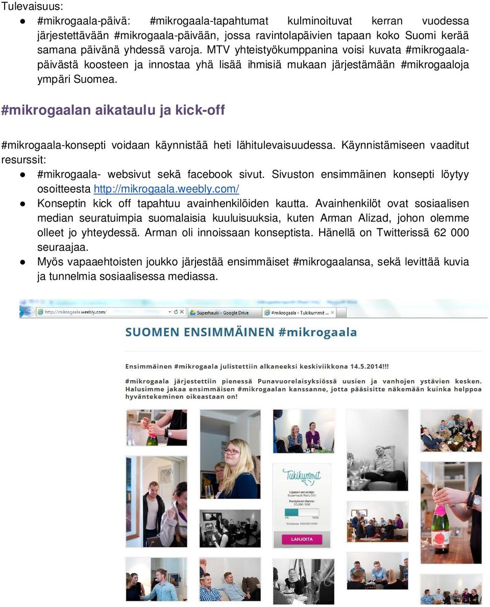 #mikrogaalan aikataulu ja kick-off #mikrogaala-konsepti voidaan käynnistää heti lähitulevaisuudessa. Käynnistämiseen vaaditut resurssit: #mikrogaala- websivut sekä facebook sivut.