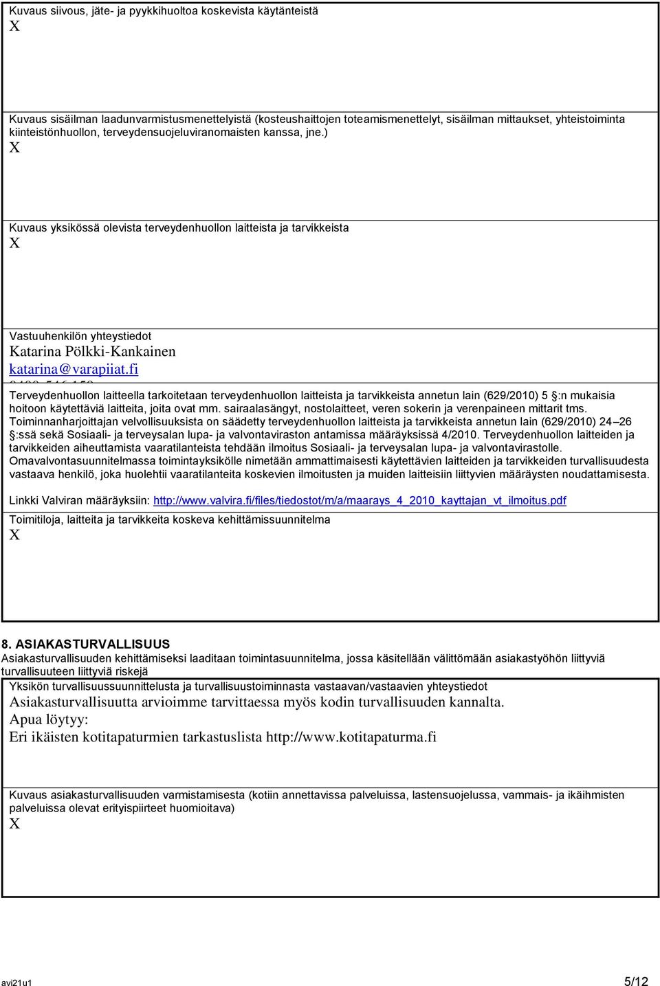 ) Kuvaus yksikössä olevista terveydenhuollon laitteista ja tarvikkeista Vastuuhenkilön yhteystiedot Katarina Pölkki-Kankainen katarina@varapiiat.