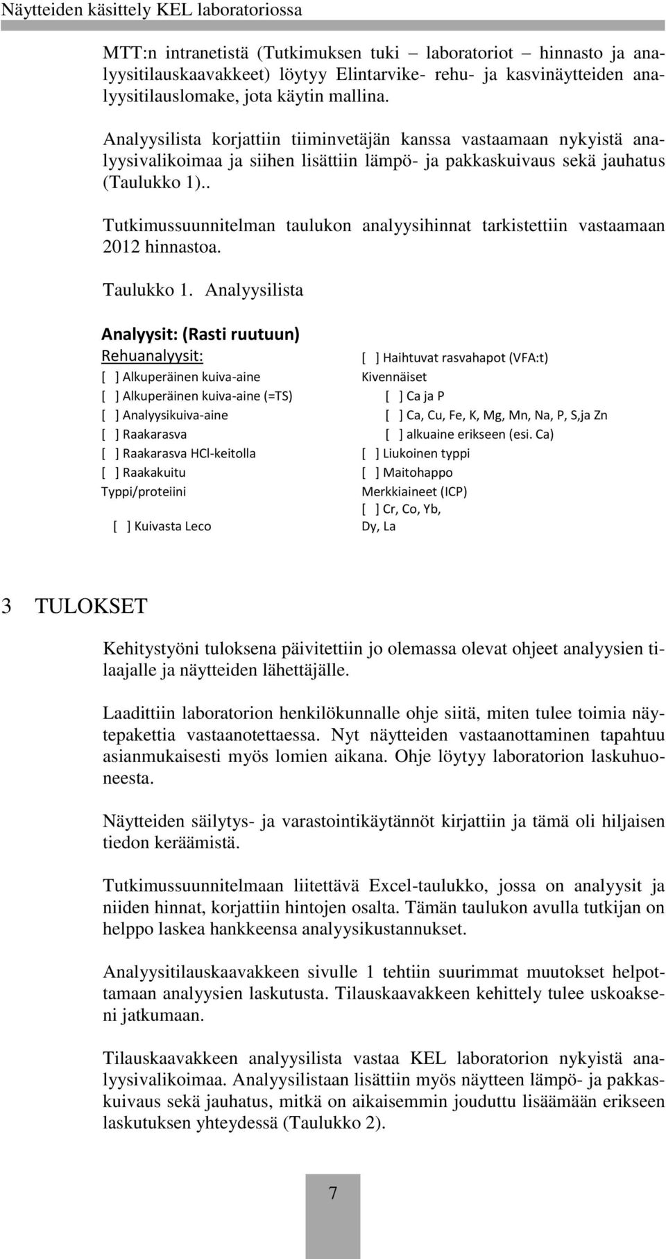 . Tutkimussuunnitelman taulukon analyysihinnat tarkistettiin vastaamaan 2012 hinnastoa. Taulukko 1.