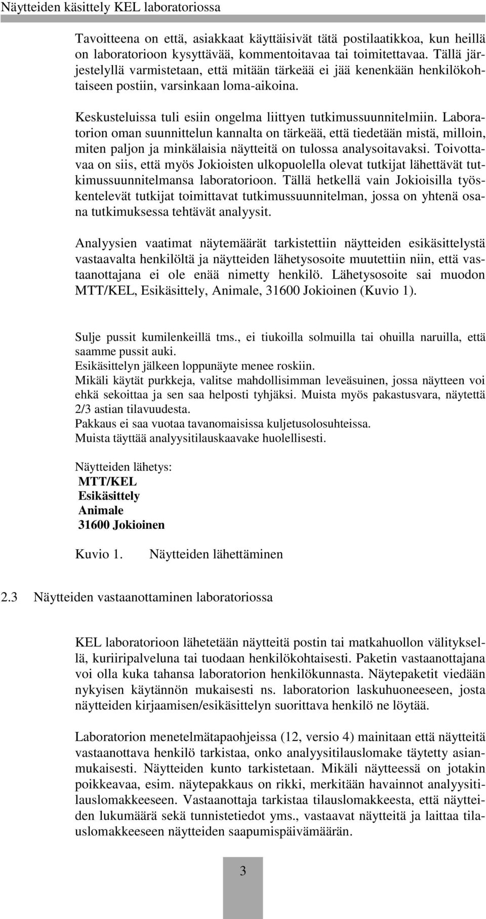 Laboratorion oman suunnittelun kannalta on tärkeää, että tiedetään mistä, milloin, miten paljon ja minkälaisia näytteitä on tulossa analysoitavaksi.