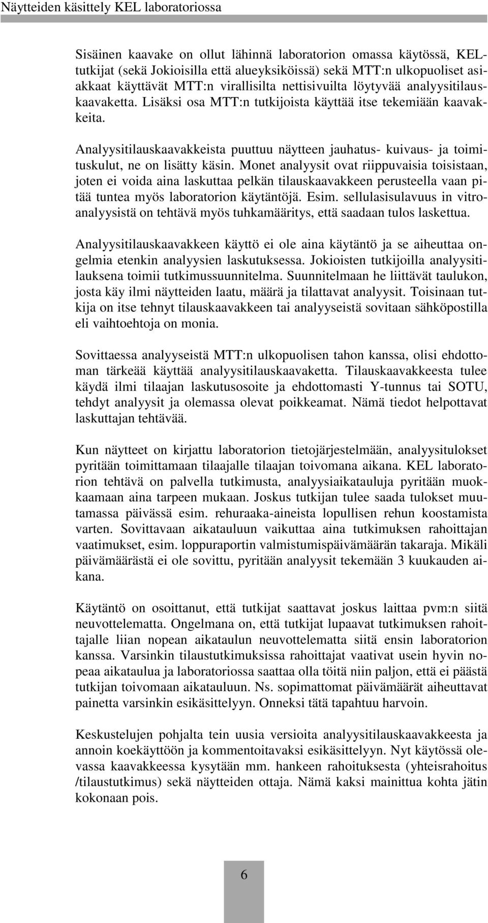 Analyysitilauskaavakkeista puuttuu näytteen jauhatus- kuivaus- ja toimituskulut, ne on lisätty käsin.