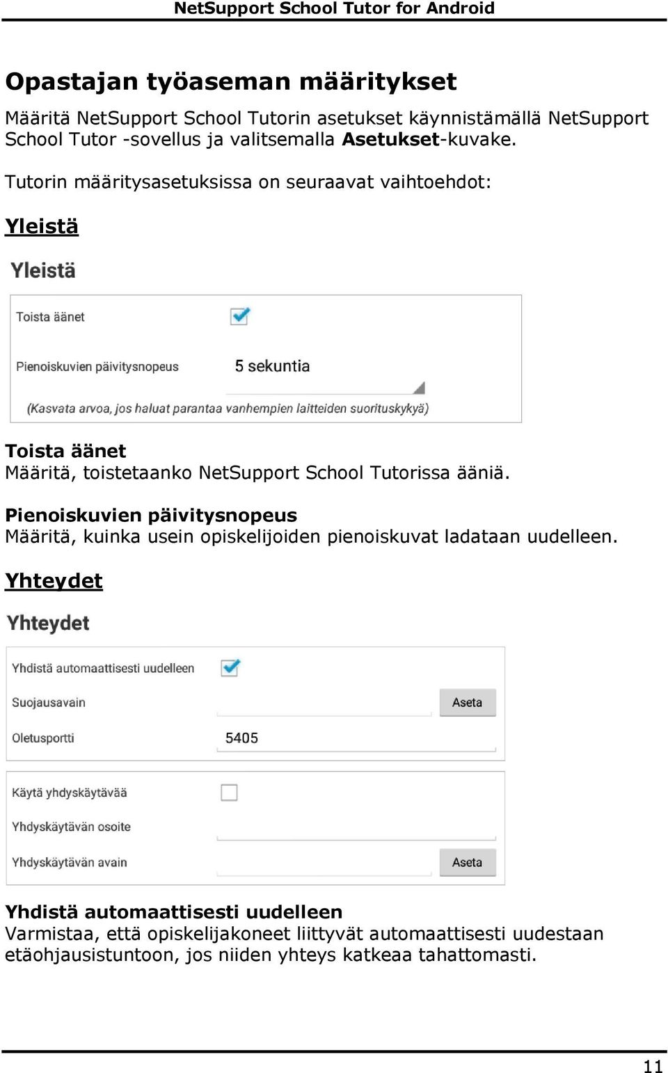 Tutorin määritysasetuksissa on seuraavat vaihtoehdot: Yleistä Toista äänet Määritä, toistetaanko NetSupport School Tutorissa ääniä.