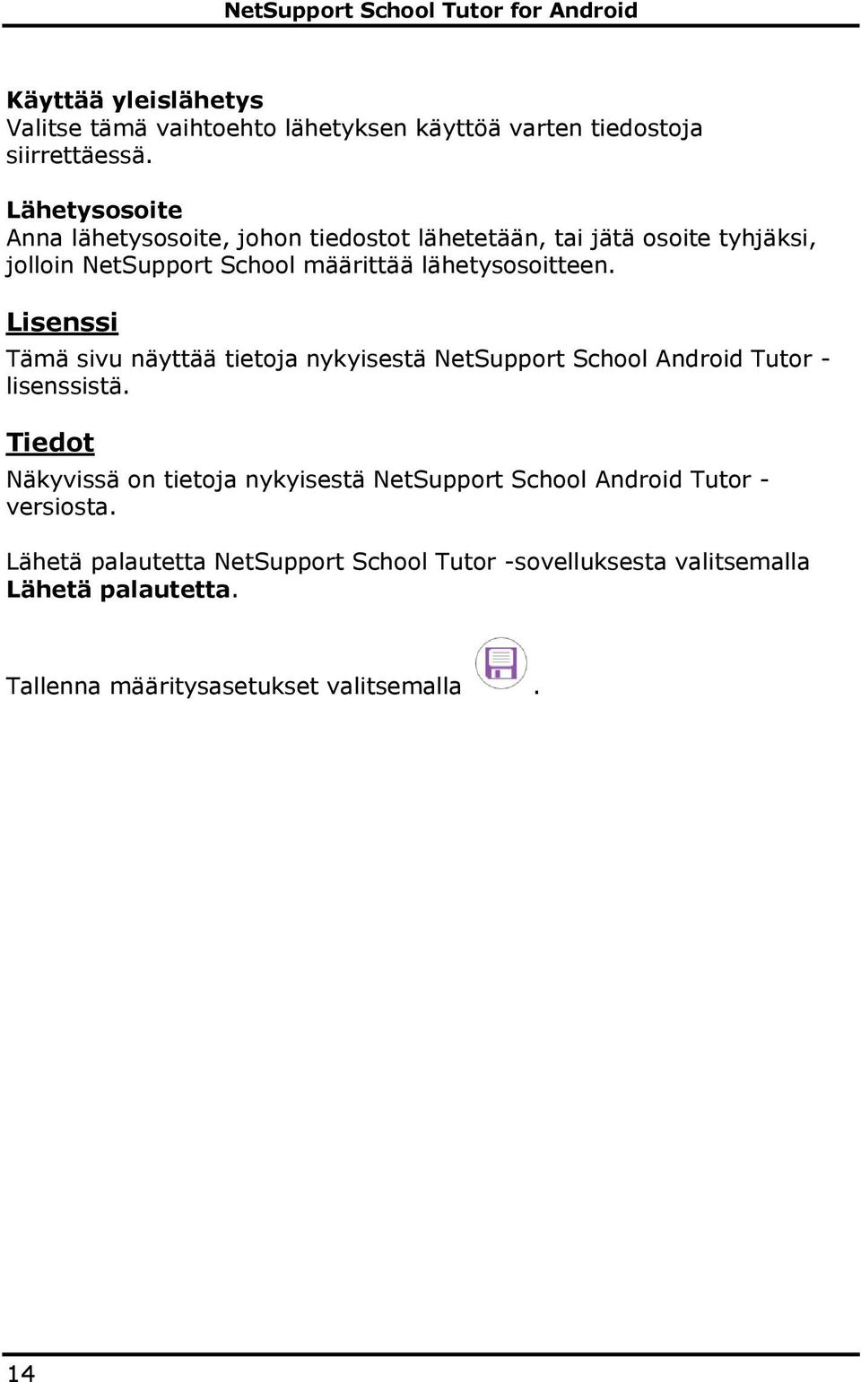 lähetysosoitteen. Lisenssi Tämä sivu näyttää tietoja nykyisestä NetSupport School Android Tutor - lisenssistä.