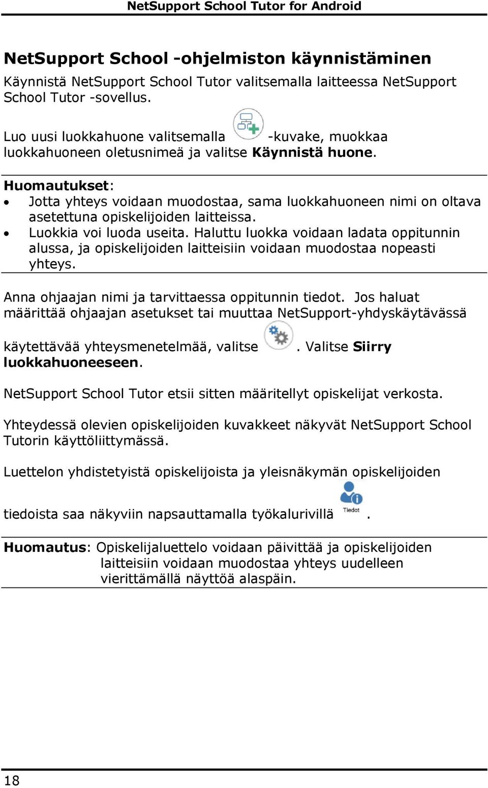 Huomautukset: Jotta yhteys voidaan muodostaa, sama luokkahuoneen nimi on oltava asetettuna opiskelijoiden laitteissa. Luokkia voi luoda useita.