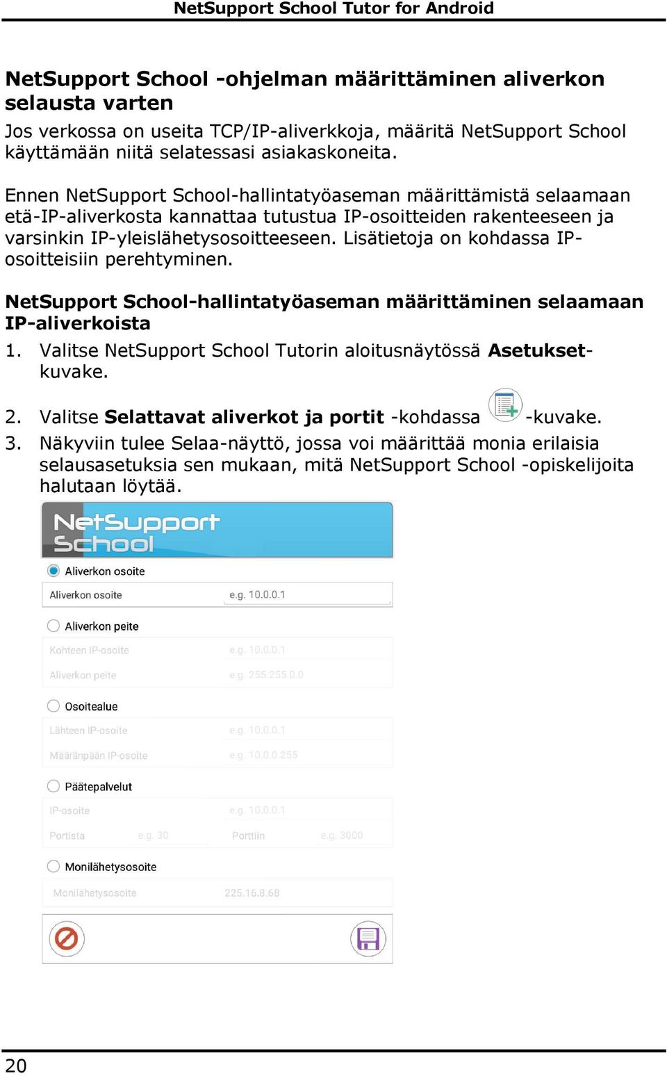 Lisätietoja on kohdassa IPosoitteisiin perehtyminen. NetSupport School-hallintatyöaseman määrittäminen selaamaan IP-aliverkoista 1.