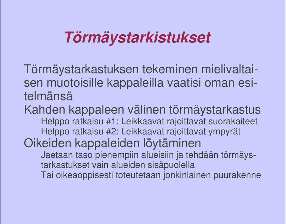 Helppo ratkaisu #2: Leikkaavat rajoittavat ympyrät Oikeiden kappaleiden löytäminen Jaetaan taso pienempiin