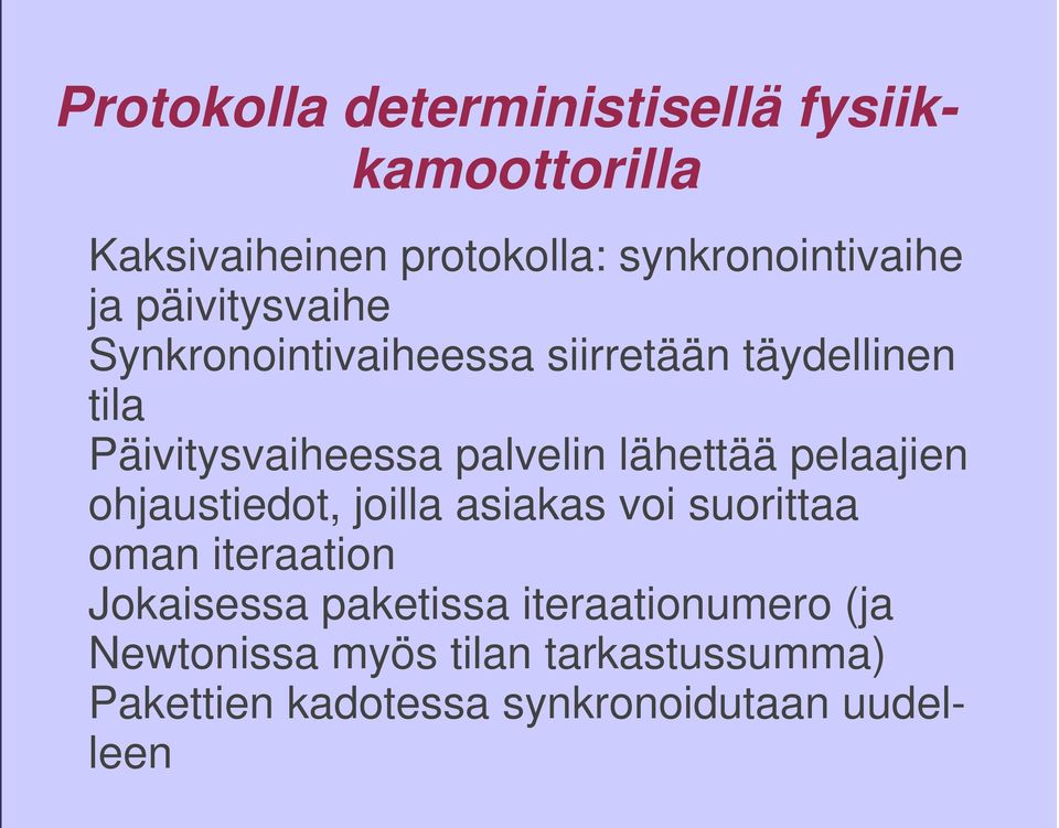 lähettää pelaajien ohjaustiedot, joilla asiakas voi suorittaa oman iteraation Jokaisessa