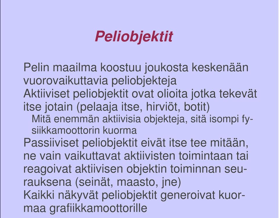 kuorma Passiiviset peliobjektit eivät itse tee mitään, ne vain vaikuttavat aktiivisten toimintaan tai reagoivat