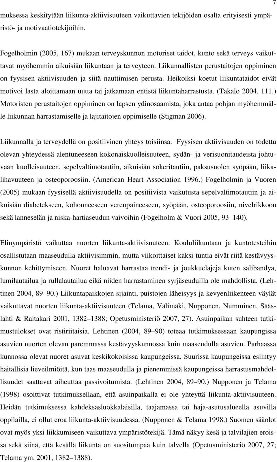 Liikunnallisten perustaitojen oppiminen on fyysisen aktiivisuuden ja siitä nauttimisen perusta.