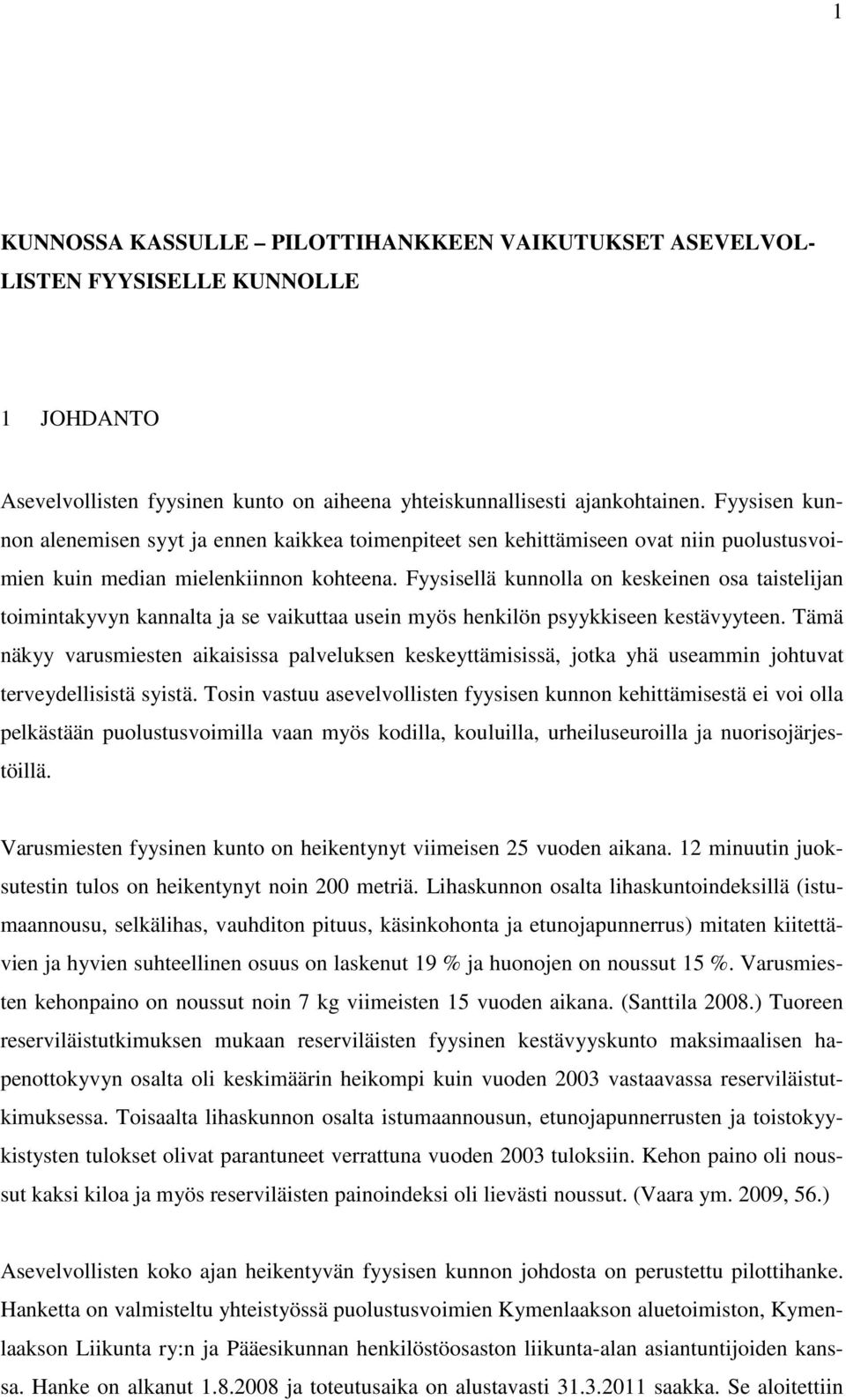 Fyysisellä kunnolla on keskeinen osa taistelijan toimintakyvyn kannalta ja se vaikuttaa usein myös henkilön psyykkiseen kestävyyteen.