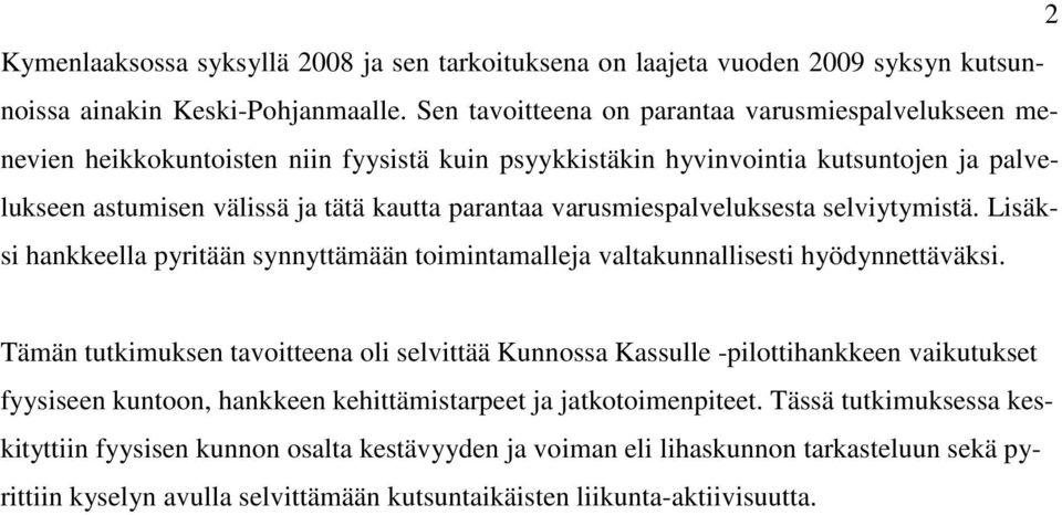 varusmiespalveluksesta selviytymistä. Lisäksi hankkeella pyritään synnyttämään toimintamalleja valtakunnallisesti hyödynnettäväksi.