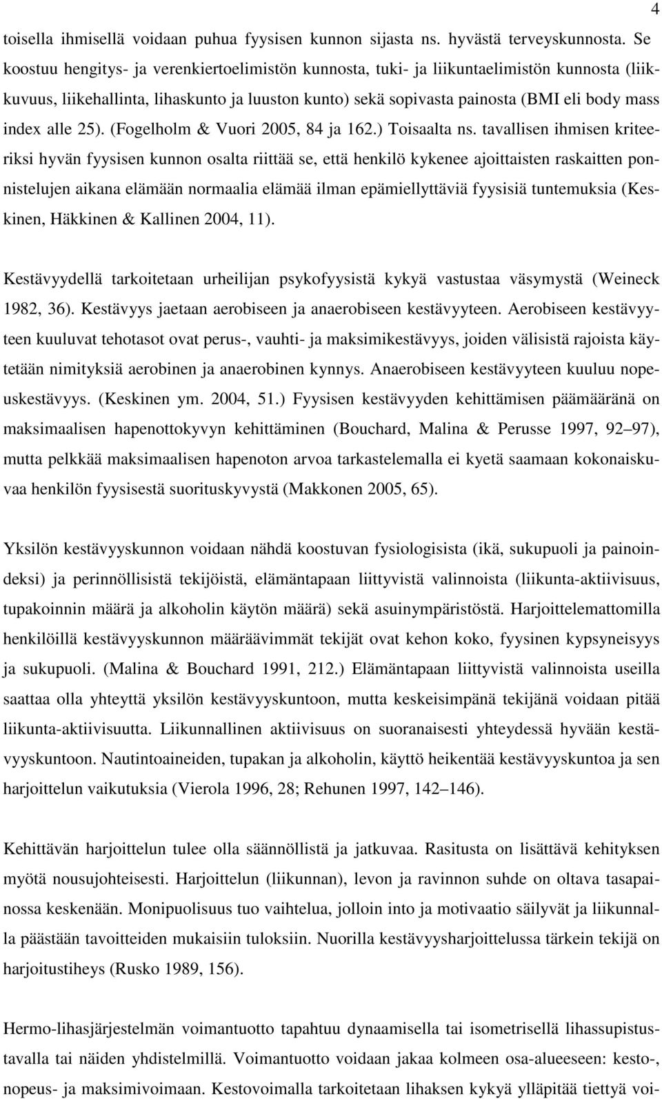 alle 25). (Fogelholm & Vuori 2005, 84 ja 162.) Toisaalta ns.