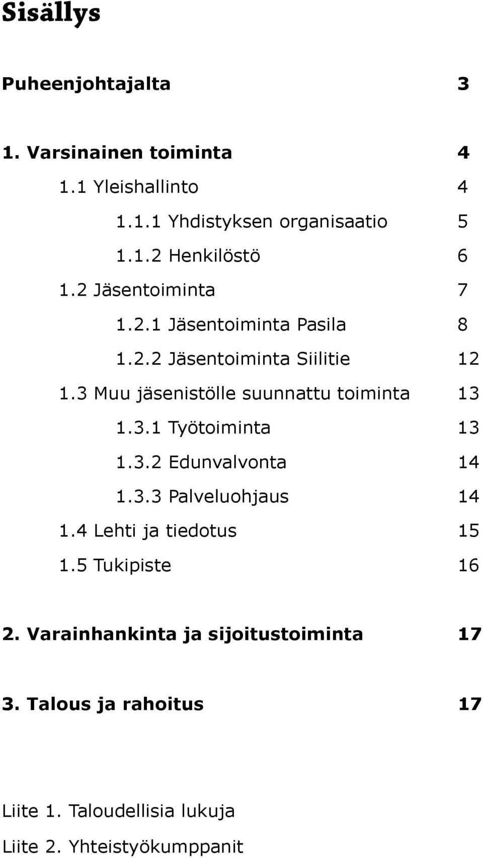 3 Muu jäsenistölle suunnattu toiminta 13 1.3.1 Työtoiminta 13 1.3.2 Edunvalvonta 14 1.3.3 Palveluohjaus 14 1.