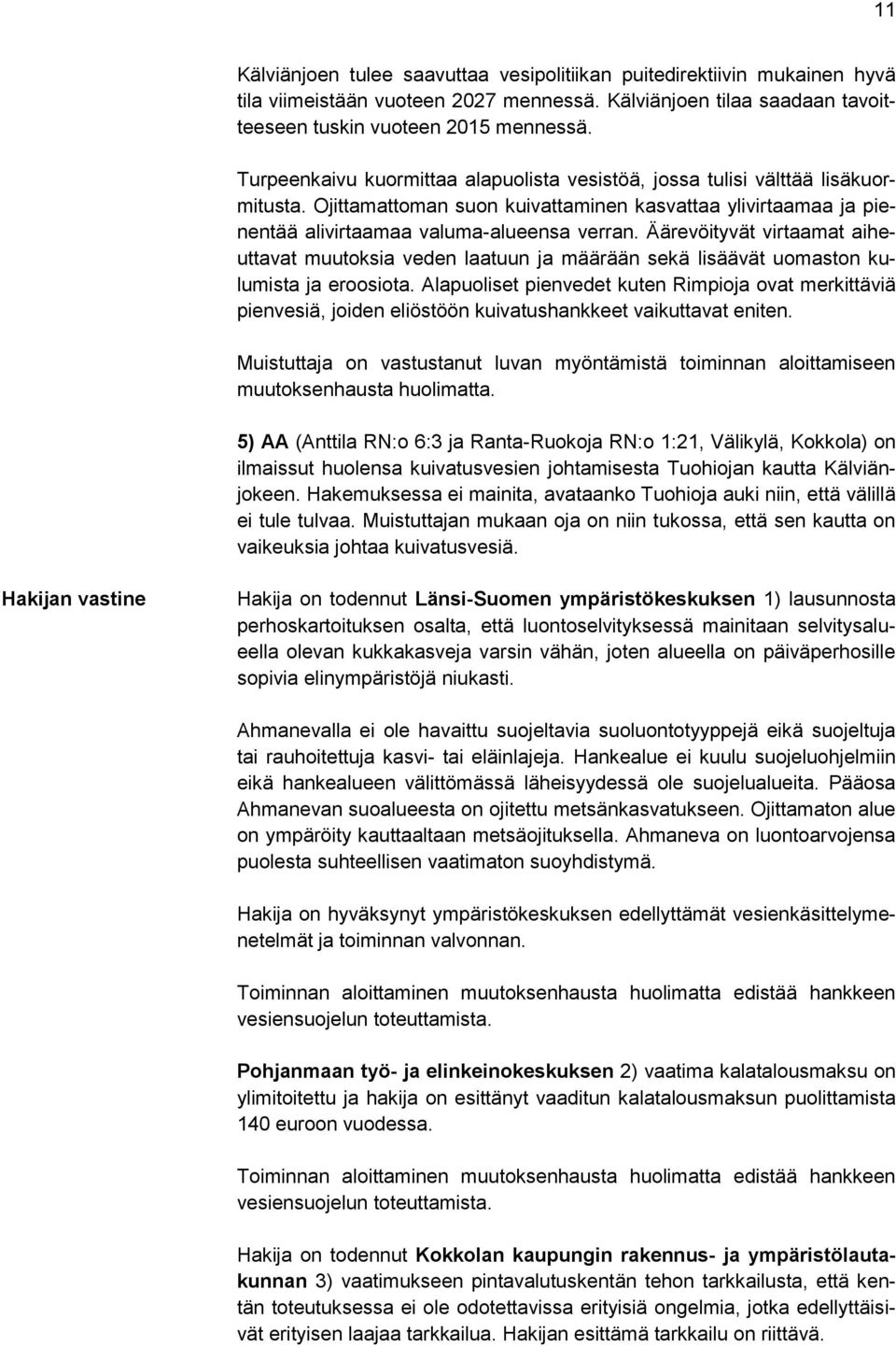 Äärevöityvät virtaamat aiheuttavat muutoksia veden laatuun ja määrään sekä lisäävät uomaston kulumista ja eroosiota.