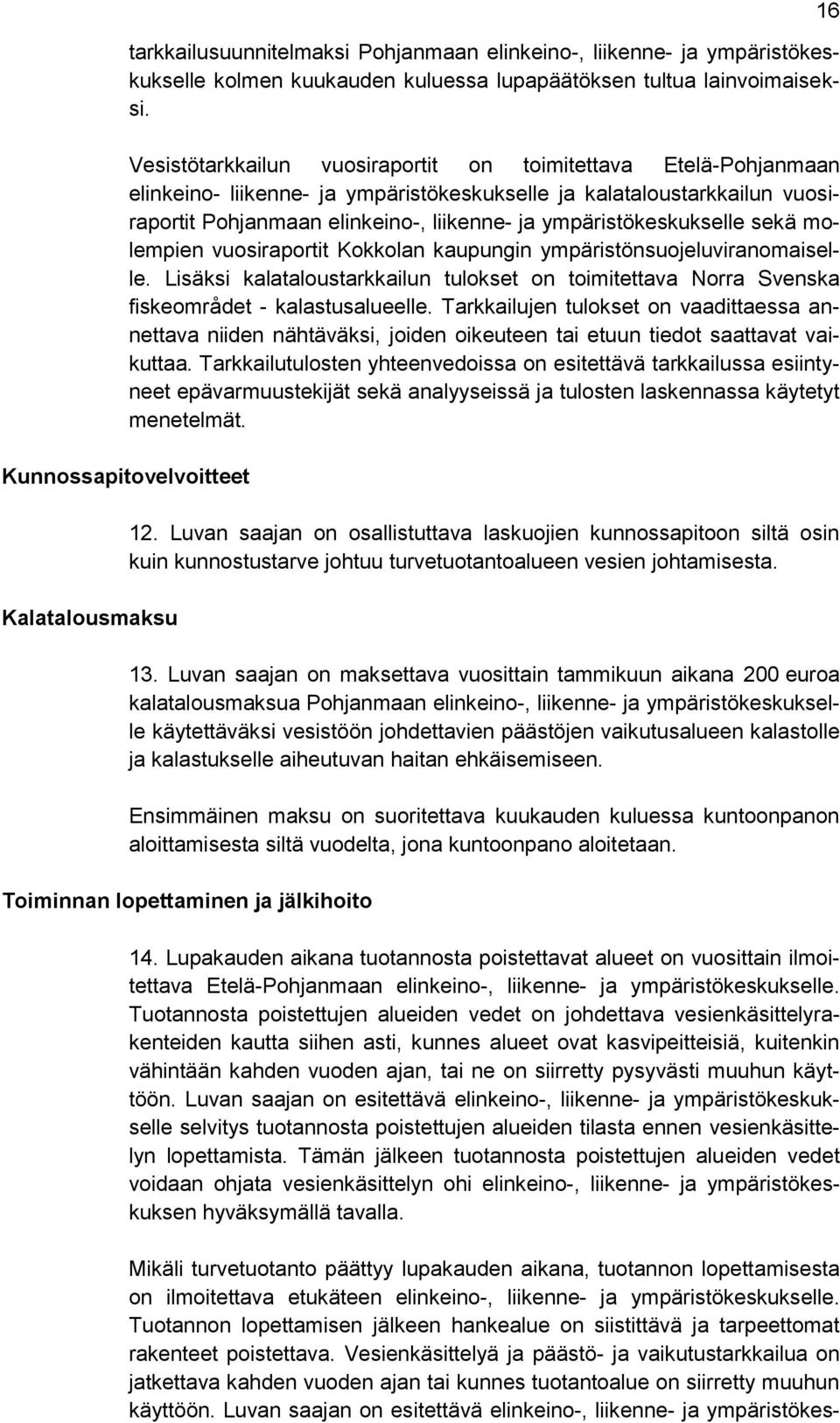 ympäristökeskukselle sekä molempien vuosiraportit Kokkolan kaupungin ympäristönsuojeluviranomaiselle.