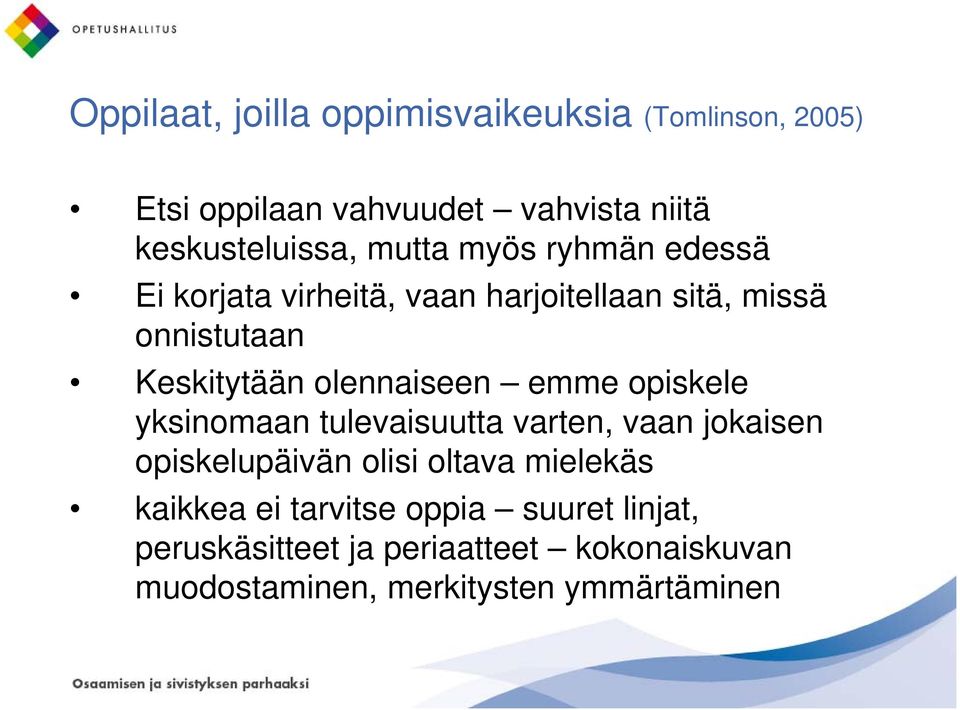 olennaiseen emme opiskele yksinomaan tulevaisuutta varten, vaan jokaisen opiskelupäivän olisi oltava mielekäs