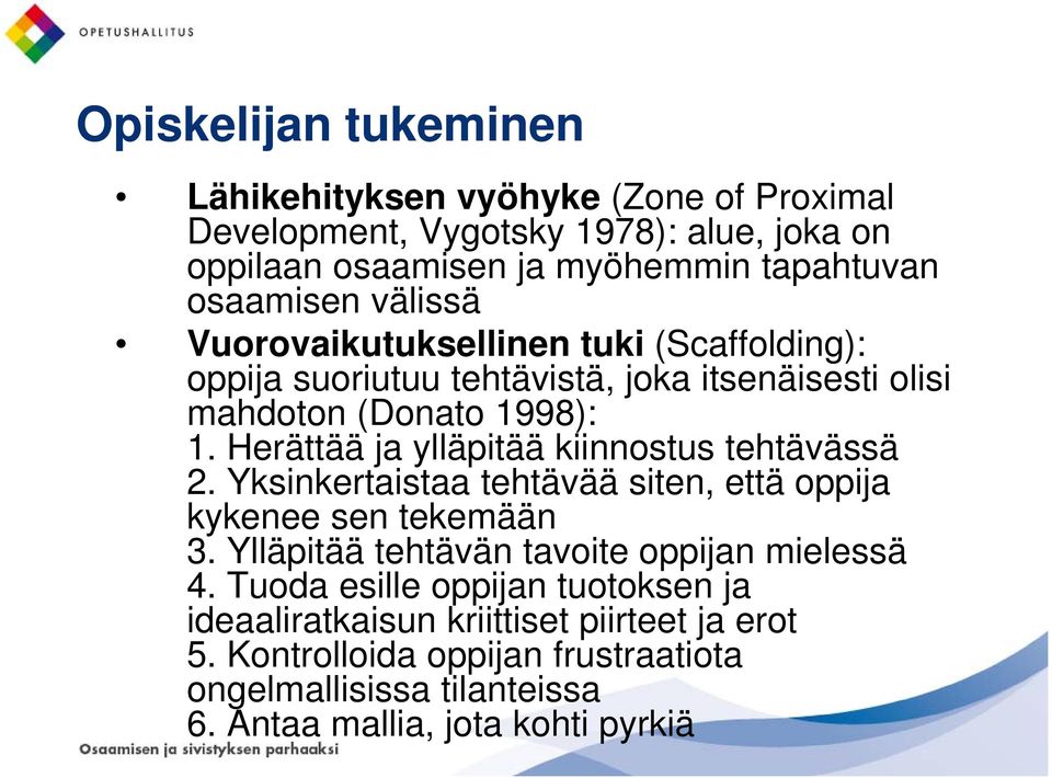 Herättää ja ylläpitää kiinnostus tehtävässä 2. Yksinkertaistaa tehtävää siten, että oppija kykenee sen tekemään 3.