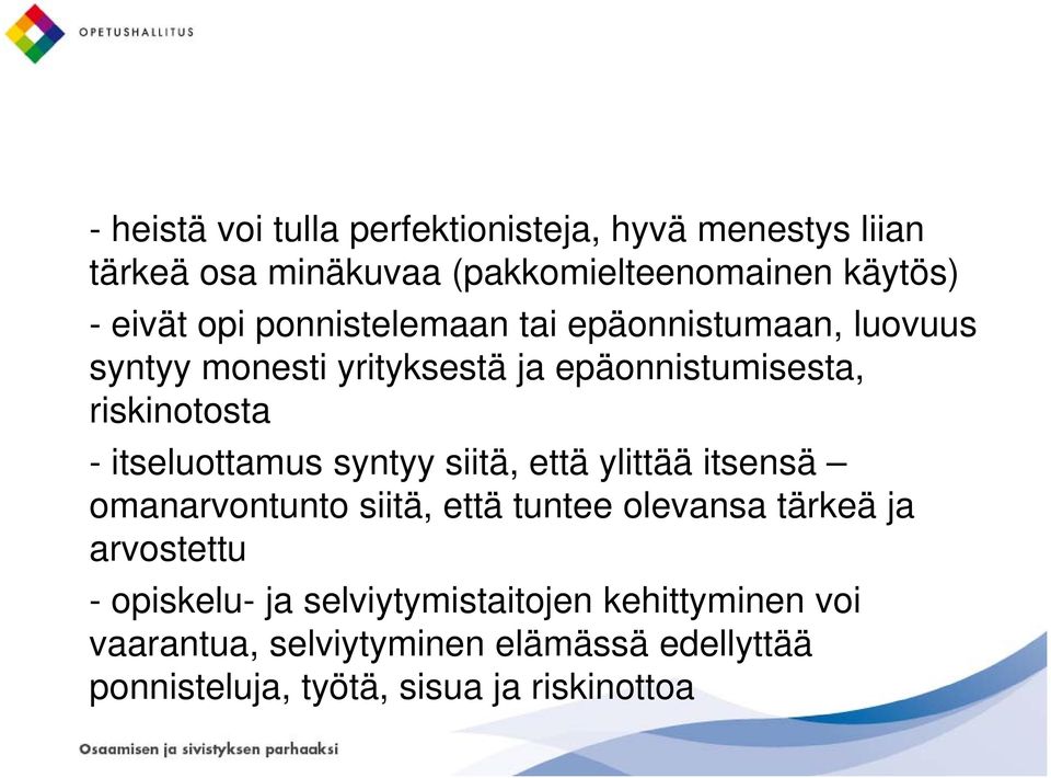 itseluottamus syntyy siitä, että ylittää itsensä omanarvontunto siitä, että tuntee olevansa tärkeä ja arvostettu -