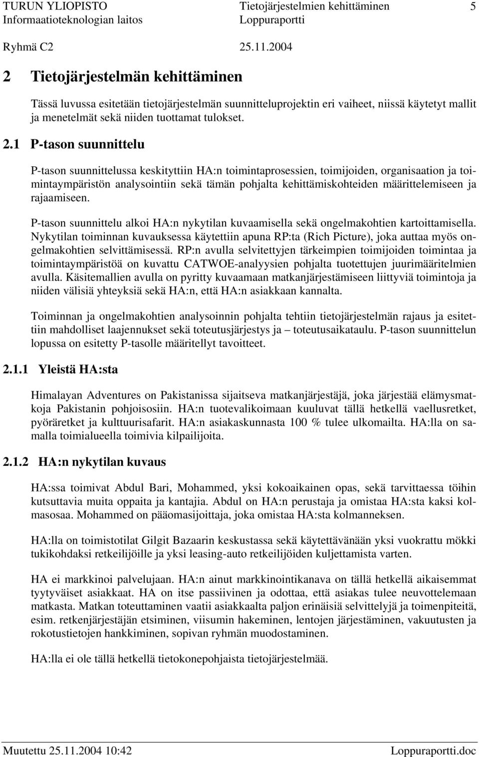 rajaamiseen. P-tason suunnittelu alkoi HA:n nykytilan kuvaamisella sekä ongelmakohtien kartoittamisella.