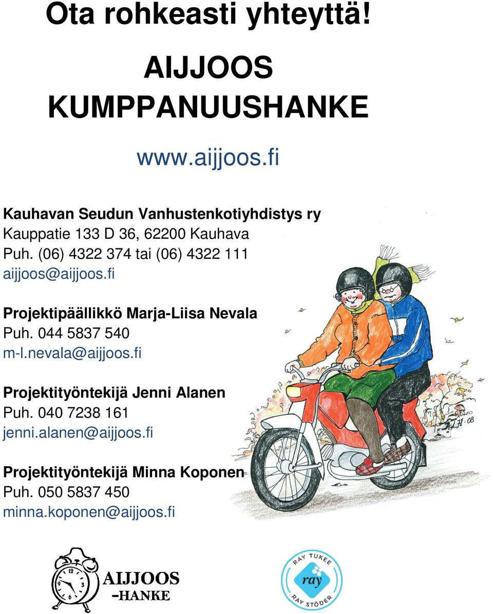 (06) 4322 374 tai (06) 4322 111 aijjoos@aijjoos.fi Projektipäällikkö Marja-Liisa Nevala Puh.