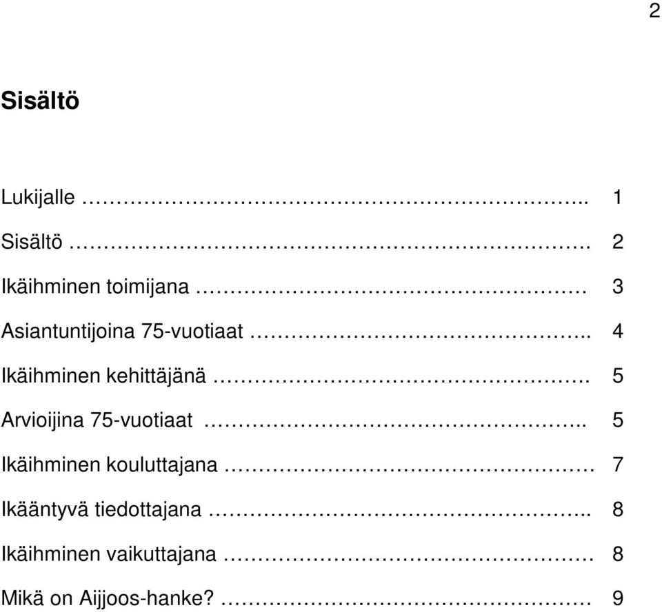 . 4 Ikäihminen kehittäjänä. 5 Arvioijina 75-vuotiaat.