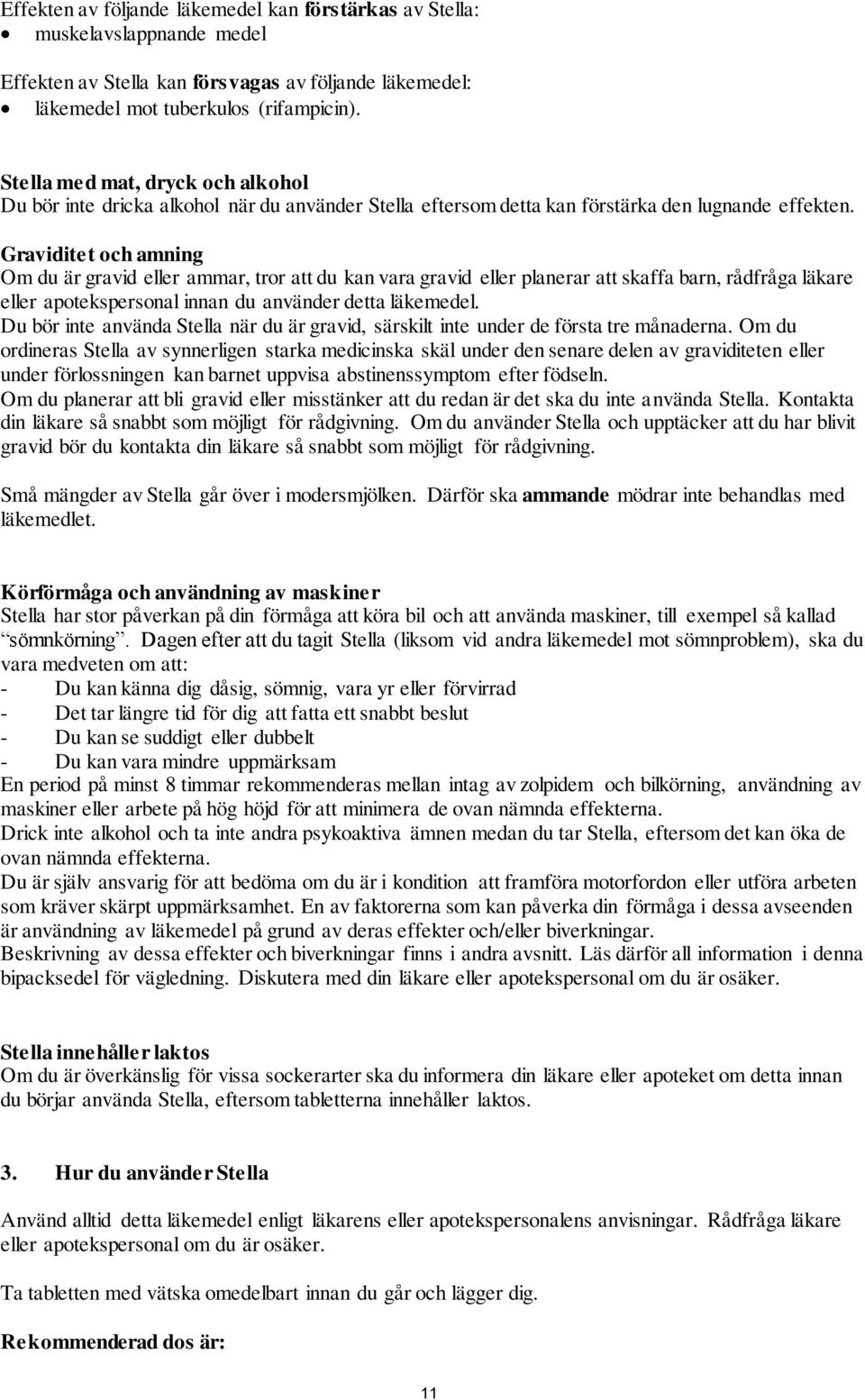 Graviditet och amning Om du är gravid eller ammar, tror att du kan vara gravid eller planerar att skaffa barn, rådfråga läkare eller apotekspersonal innan du använder detta läkemedel.