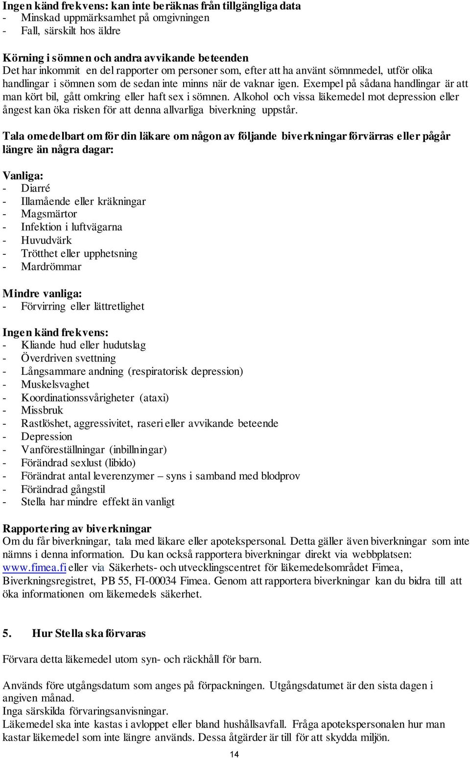 Exempel på sådana handlingar är att man kört bil, gått omkring eller haft sex i sömnen.
