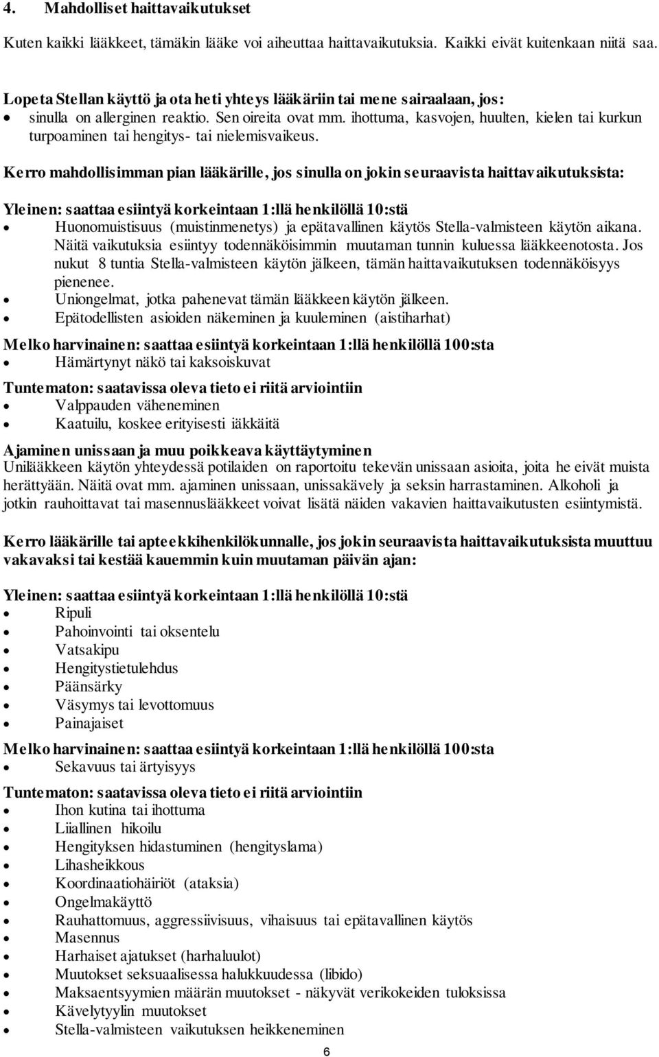 ihottuma, kasvojen, huulten, kielen tai kurkun turpoaminen tai hengitys- tai nielemisvaikeus.
