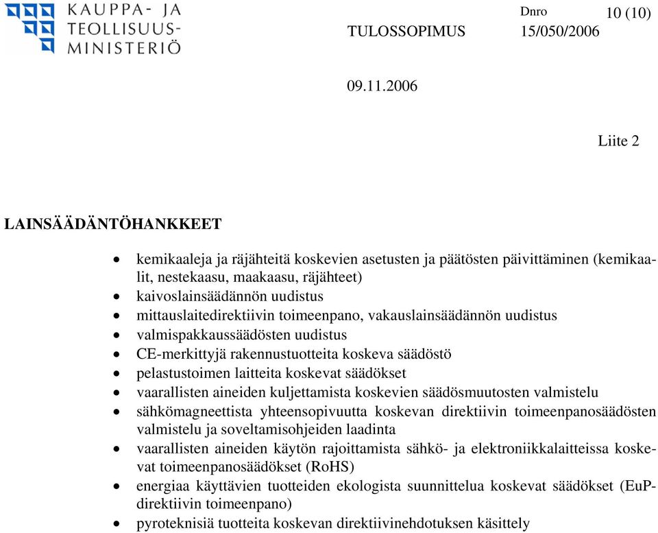 vaarallisten aineiden kuljettamista koskevien säädösmuutosten valmistelu sähkömagneettista yhteensopivuutta koskevan direktiivin toimeenpanosäädösten valmistelu ja soveltamisohjeiden laadinta