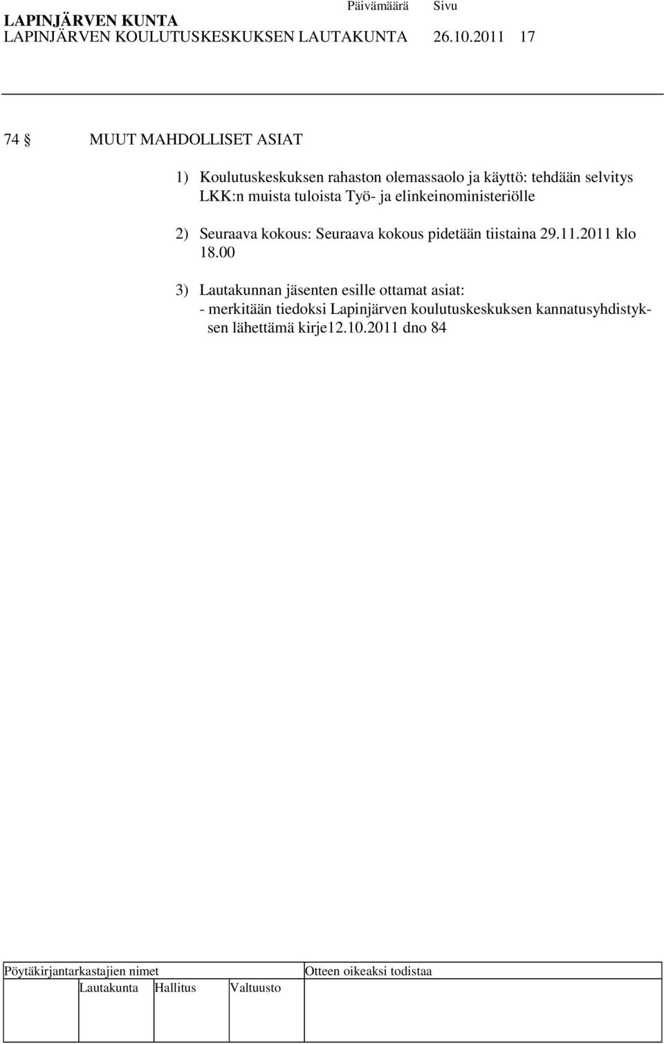 LKK:n muista tuloista Työ- ja elinkeinoministeriölle 2) Seuraava kokous: Seuraava kokous pidetään tiistaina