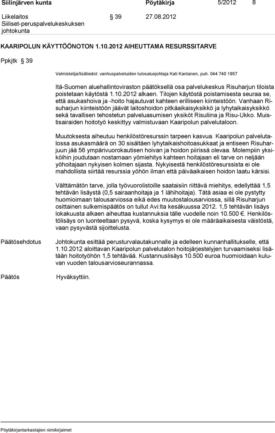 044 740 1957 Itä-Suomen aluehallintoviraston päätöksellä osa palvelukeskus Risuharjun tiloista poistetaan käytöstä 1.10.2012 alkaen.