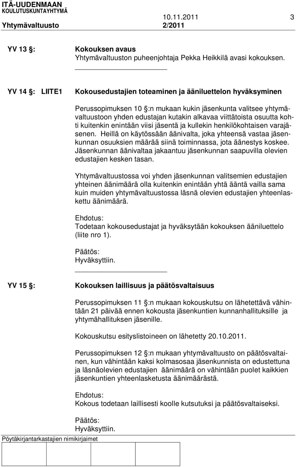 kohti kuitenkin enintään viisi jäsentä ja kullekin henkilökohtaisen varajäsenen.