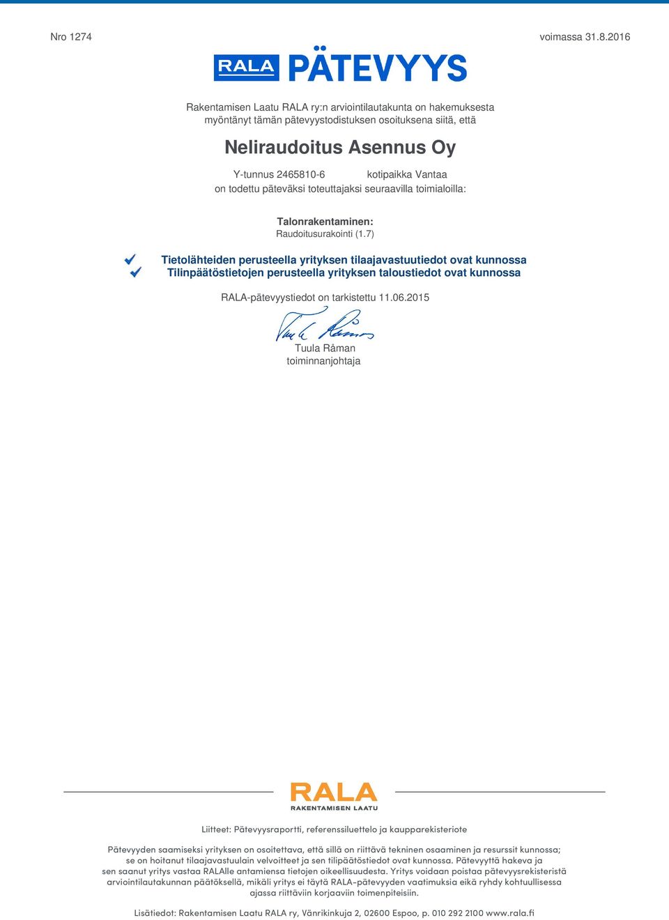 Neliraudoitus Asennus Oy Y-tunnus 2465810-6 kotipaikka Vantaa on todettu päteväksi toteuttajaksi seuraavilla toimialoilla: