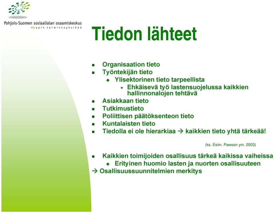 Kuntalaisten tieto Tiedolla ei ole hierarkiaa kaikkien tieto yhtä tärkeää! (ks. Esim. Pawson ym.