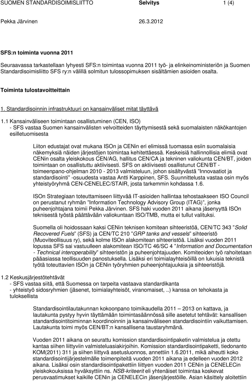 sisältämien asioiden osalta. Toiminta tulostavoitteittain 1. Standardisoinnin infrastruktuuri on kansainväliset mitat täyttävä 1.