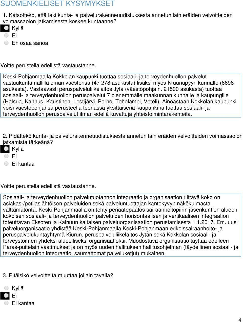 Keski-Pohjanmaalla Kokkolan kaupunki tuottaa sosiaali- ja terveydenhuollon palvelut vastuukuntamallilla oman väestönsä (47 278 asukasta) lisäksi myös Kruunupyyn kunnalle (6696 asukasta).