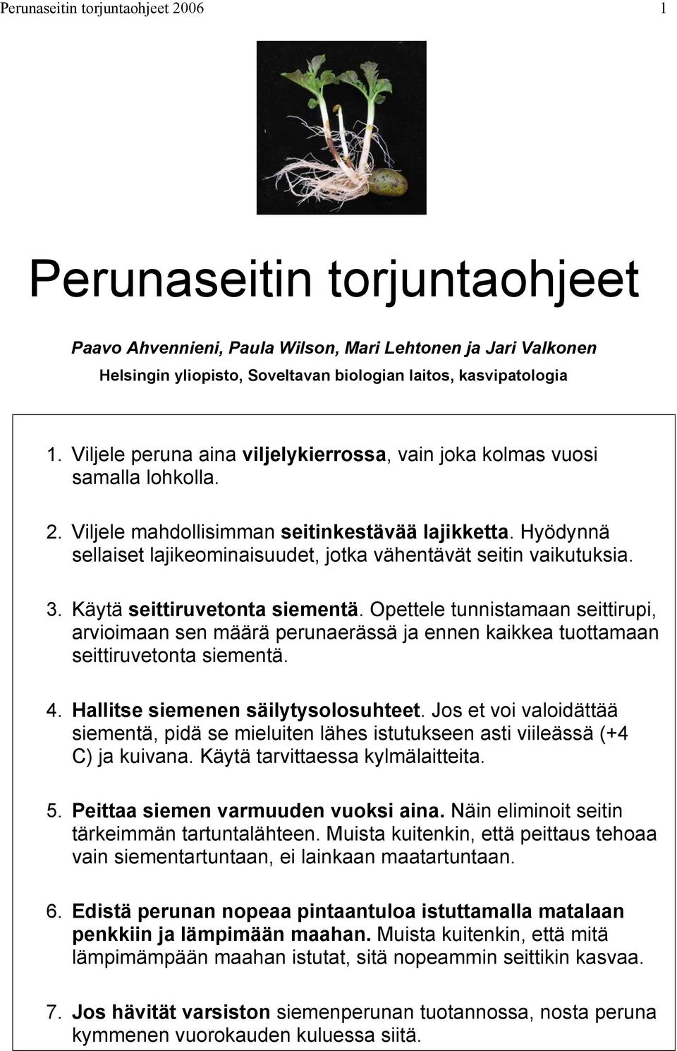 Hyödynnä sellaiset lajikeominaisuudet, jotka vähentävät seitin vaikutuksia. 3. Käytä seittiruvetonta siementä.