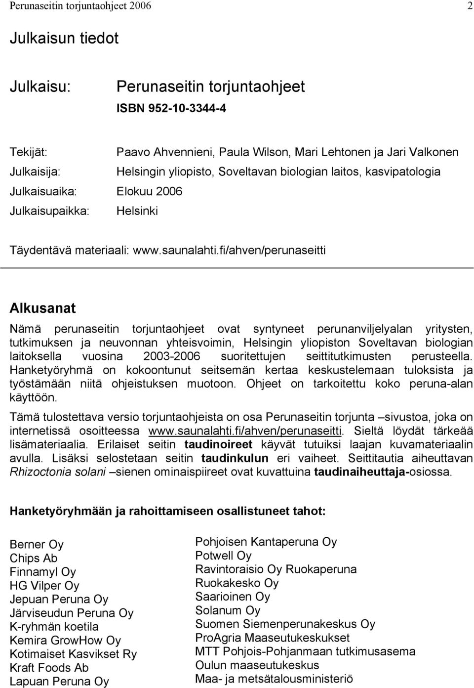 fi/ahven/perunaseitti Alkusanat Nämä perunaseitin torjuntaohjeet ovat syntyneet perunanviljelyalan yritysten, tutkimuksen ja neuvonnan yhteisvoimin, Helsingin yliopiston Soveltavan biologian