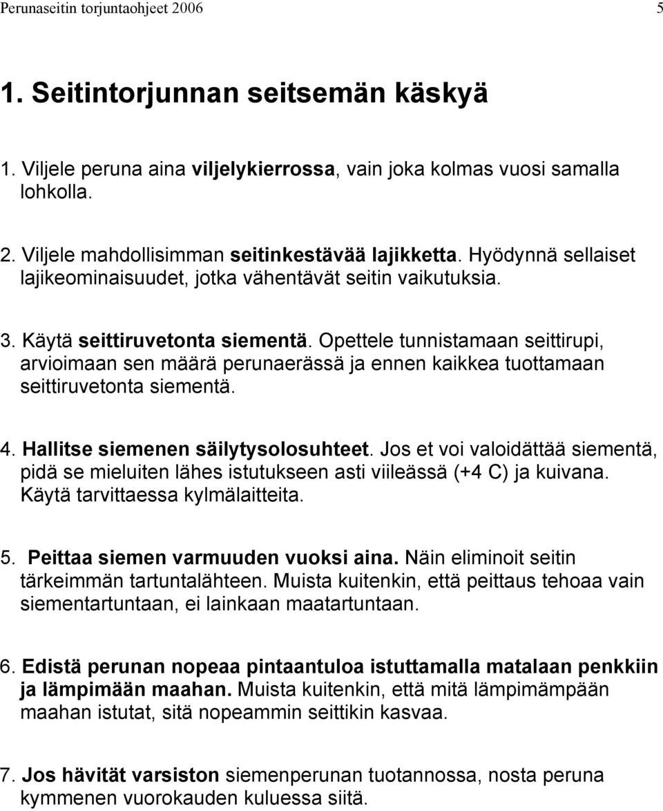 Opettele tunnistamaan seittirupi, arvioimaan sen määrä perunaerässä ja ennen kaikkea tuottamaan seittiruvetonta siementä. 4. Hallitse siemenen säilytysolosuhteet.