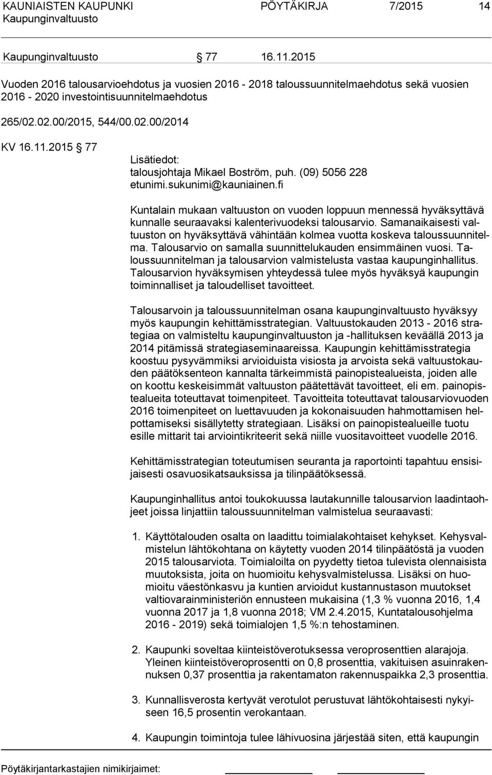 fi Kuntalain mukaan valtuuston on vuoden loppuun mennessä hyväksyttävä kun nal le seuraavaksi kalenterivuodeksi talousarvio.