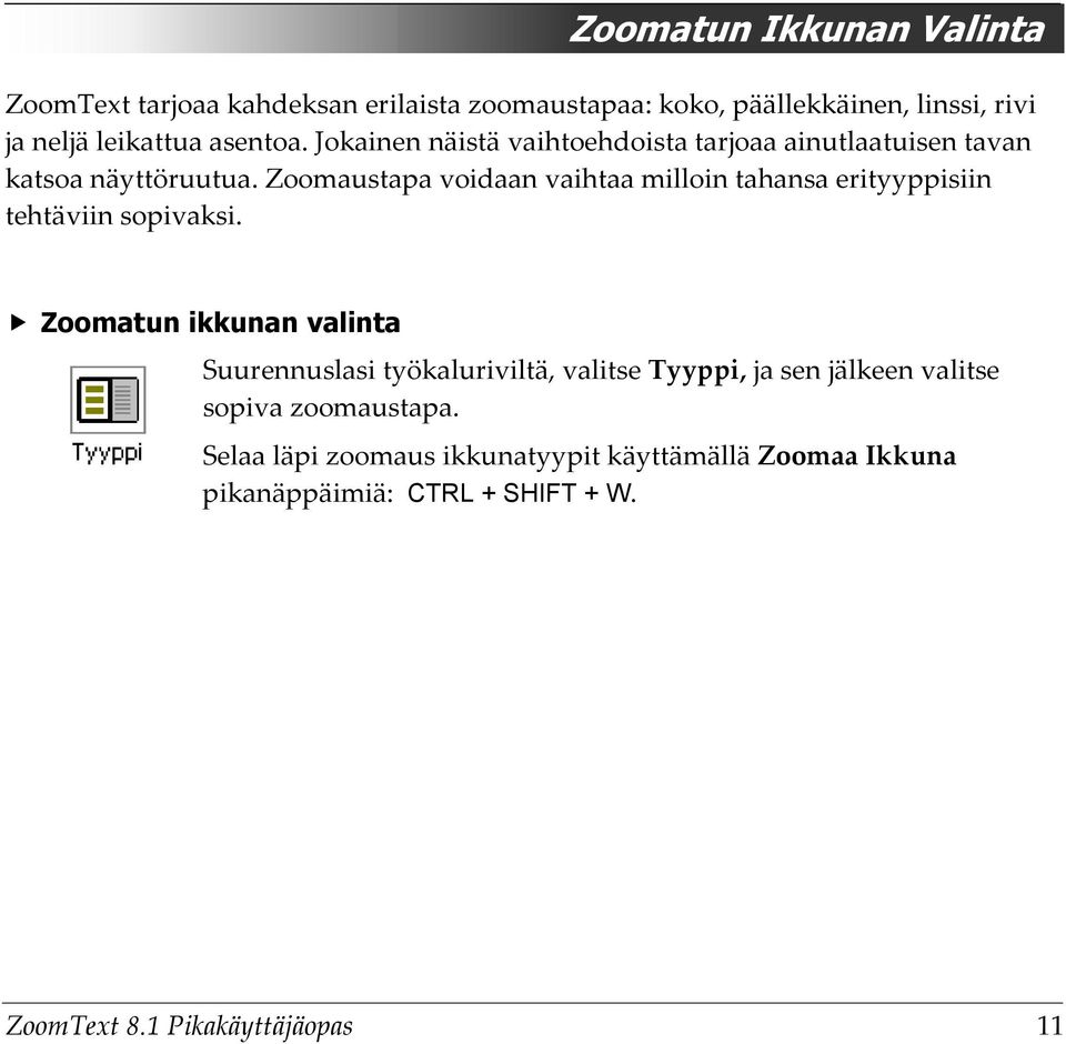 Zoomaustapa voidaan vaihtaa milloin tahansa erityyppisiin tehtäviin sopivaksi.