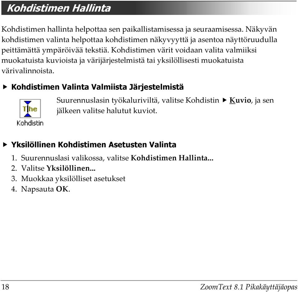 Kohdistimen värit voidaan valita valmiiksi muokatuista kuvioista ja värijärjestelmistä tai yksilöllisesti muokatuista värivalinnoista.