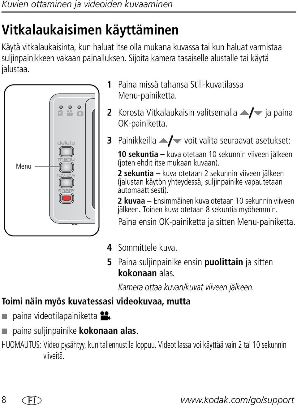 Menu 3 Painikkeilla voit valita seuraavat asetukset: 10 sekuntia kuva otetaan 10 sekunnin viiveen jälkeen (joten ehdit itse mukaan kuvaan).