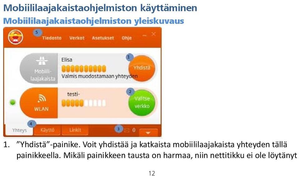 Voit yhdistää ja katkaista mobiililaajakaista yhteyden tällä