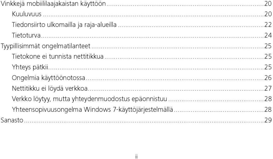 .. 25 Yhteys pätkii... 25 Ongelmia käyttöönotossa... 26 Nettitikku ei löydä verkkoa.