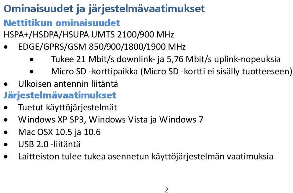 ei sisälly tuotteeseen) Ulkoisen antennin liitäntä Järjestelmävaatimukset Tuetut käyttöjärjestelmät Windows XP SP3,