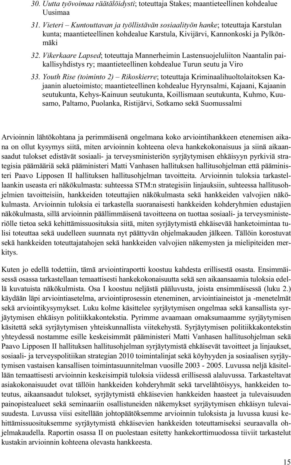 Vikerkaare Lapsed; toteuttaja Mannerheimin Lastensuojeluliiton Naantalin paikallisyhdistys ry; maantieteellinen kohdealue Turun seutu ja Viro 33.