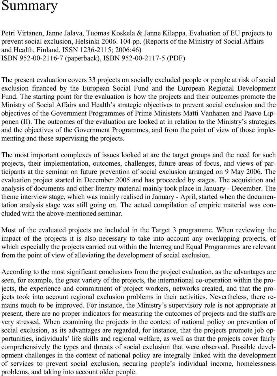 excluded people or people at risk of social exclusion financed by the European Social Fund and the European Regional Development Fund.