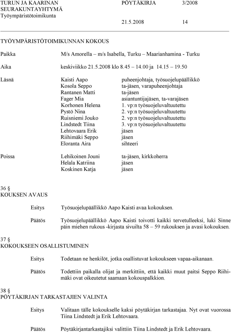 vp:n työsuojeluvaltuutettu Pystö Nina 2. vp:n työsuojeluvaltuutettu Ruisniemi Jouko 2. vp:n työsuojeluvaltuutettu Lindstedt Tiina 3.